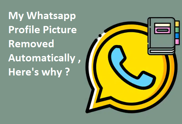 My Whatsapp Profile Picture Removed Automatically , Here's why ?